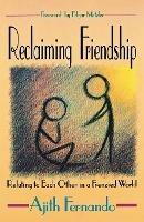 Reclaiming Friendship: Relating to Each Other in a Frenzied World - Ajith Fernando - cover