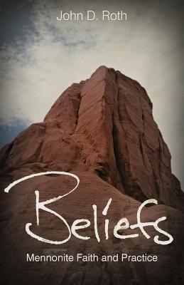 Beliefs: Mennonite Faith and Practice - John D Roth - cover