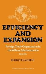 Efficiency and Expansion: Foreign Trade Organization in the Wilson Administration, 1913-1921