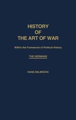 History of the Art of War Within the Framework of Political History: The Germans