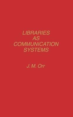 Libraries as Communication Systems - J. Orr - cover