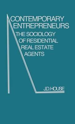 Contemporary Entrepreneurs: The Sociology of Residential Real Estate Agents - Edith Martindale,J. D. House - cover