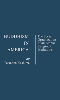 Buddhism in America: The Social Organization of an Ethnic Religious Institution - Edith Martindale,Tetsuden Kashima - cover