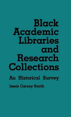 Black Academic Libraries and Research Collections: An Historical Survey - Jessie Smith - cover