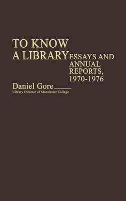 To Know a Library: Essays and Annual Reports, 1970-1976 - Daniel Gore - cover
