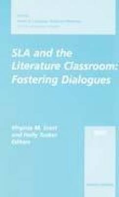 SLA and the Literature Classroom: Fostering Dialogues - Sally Sieloff Magnan,Virginia M. Scott,Holly Tucker - cover