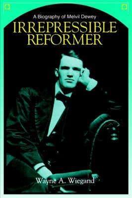 Irrepressible Reformer: Biography of Melvil Dewey - cover