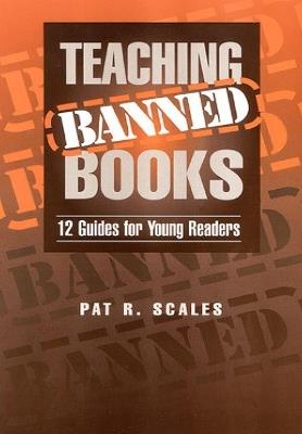 Teaching Banned Books: 12 Guides for Young Readers - Pat R. Scales - cover