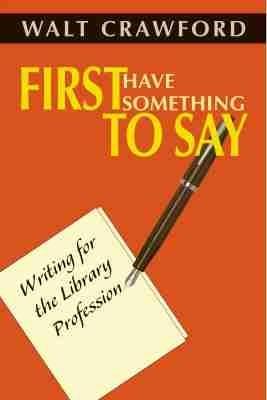 First Have Something to Say: Writing for the Library Profession - cover