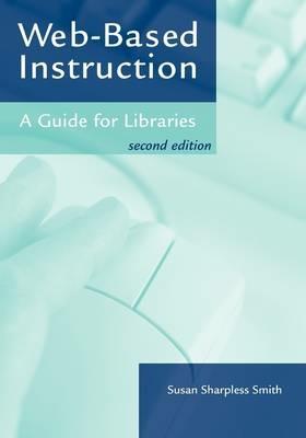 Web-based Instruction: A Guide for Libraries - Susan Sharpless Smith - cover