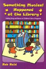 Something Musical Happened at the Library: Adding Song and Dance to Children's Story Programs