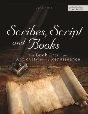Scribes, Script and Books: The Book Arts from Antiquity to the Renaissance - Leila Avrin - cover