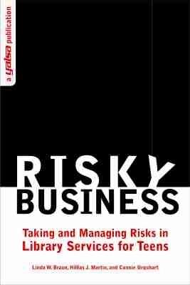Risky Business: Taking and Managing Risks in Library Services for Teens - Linda W. Braun,Hillias J. Martin,Connie Urquhart - cover