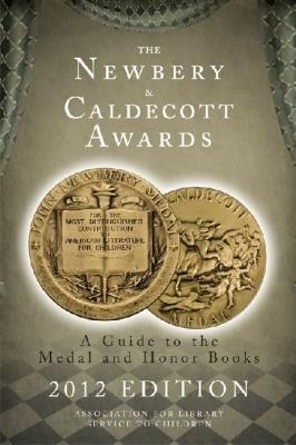 The Newbery and Caldecott Awards: A Guide to the Medal and Honor Books, 2012 Edition - Association for Library Service to Children (ALSC) - cover