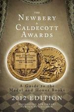 The Newbery and Caldecott Awards: A Guide to the Medal and Honor Books, 2012 Edition