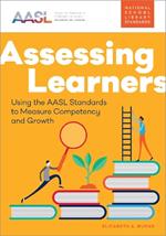 Assessing Learners: Using the AASL Standards to Measure Competency and Growth