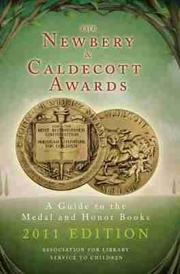 The Newbery and Caldecott Awards: A Guide to the Medal and Honor Books, 2011 Edition - Association for Library Service to Children - cover