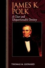 James K. Polk: A Clear and Unquestionable Destiny