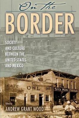 On the Border: Society and Culture between the United States and Mexico - cover