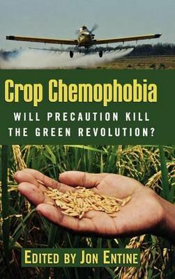 Crop Chemophobia: Will Precaution Kill the Green Revolution? - cover