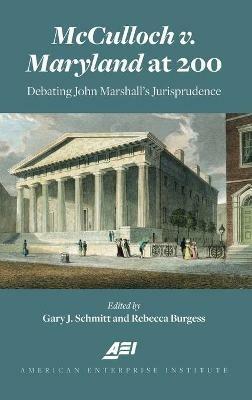 McCulloch v. Maryland at 200: Debating John Marshall's Jurisprudence - Gary Schmitt,Rebecca Burgess - cover