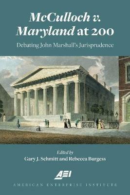 McCulloch v. Maryland at 200: Debating John Marshall's Jurisprudence - Gary Schmitt,Rebecca Burgess - cover