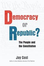 Democracy or Republic?: The People and the Constitution