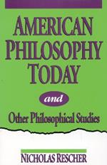 American Philosophy Today, and Other Philosophical Studies