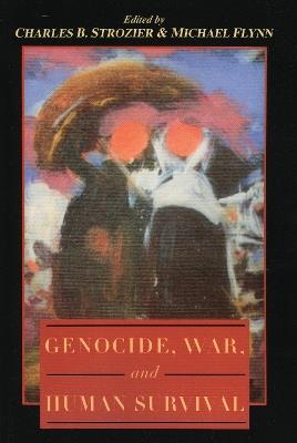 Genocide, War, and Human Survival - Charles B. Strozier,Michael Flynn - cover