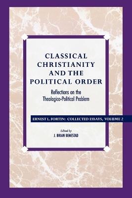 Classical Christianity and the Political Order: Reflections on the Theologico-Political Problem - Ernest L. Fortin - cover