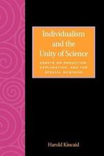 Individualism and the Unity of Science: Essays on Reduction, Explanation, and the Special Sciences