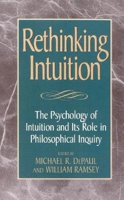 Rethinking Intuition: The Psychology of Intuition and its Role in Philosophical Inquiry - cover