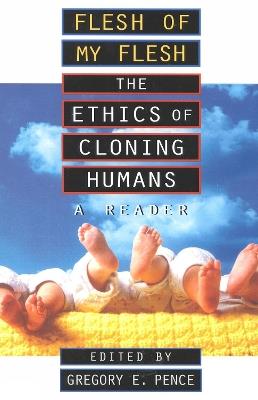 Flesh of My Flesh: The Ethics of Cloning Humans A Reader - cover