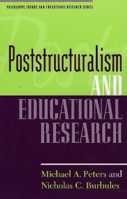 Poststructuralism and Educational Research - Michael A. Peters,Nicholas C. Burbules - cover