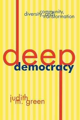 Deep Democracy: Community, Diversity, and Transformation - Judith M. Green - cover