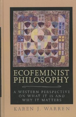 Ecofeminist Philosophy: A Western Perspective on What It is and Why It Matters - Karen J. Warren - cover