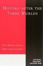 History After the Three Worlds: Post-Eurocentric Historiographies
