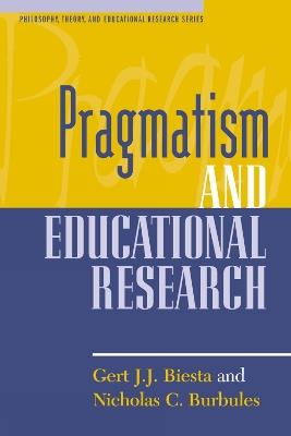 Pragmatism and Educational Research - Gert J. J. Biesta,Nicholas C. Burbules - cover