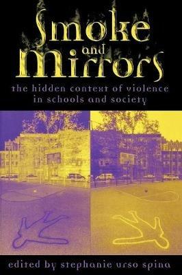Smoke and Mirrors: The Hidden Context of Violence in Schools and Society - Stephanie Urso Spina - cover