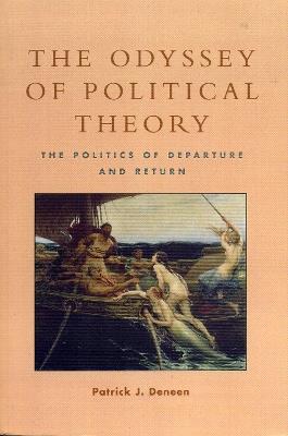 The Odyssey of Political Theory: The Politics of Departure and Return - Patrick J. Deneen - cover