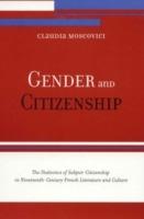 Gender and Citizenship: The Dialectics of Subject-Citizenship in Nineteenth Century French Literature and Culture - Claudia Moscovici - cover