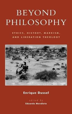 Beyond Philosophy: Ethics, History, Marxism, and Liberation Theology - Enrique Dussel - cover