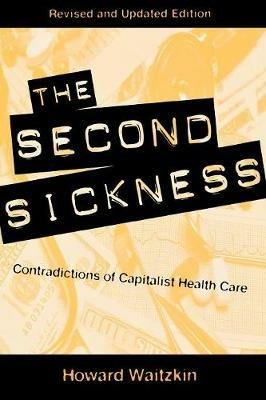 The Second Sickness: Contradictions of Capitalist Health Care - Howard Waitzkin - cover
