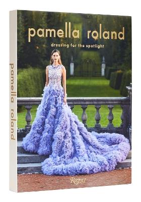 Pamella Roland: Dressing for the Spotlight - Pamela Rolland,Vanessa Williams - cover