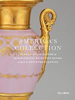 America's Collection: Art and Architecture of the Diplomatic Reception Rooms at the U.S. Department of State, The