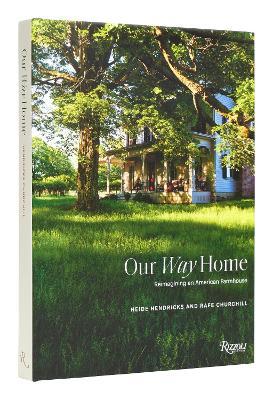 Our Way Home: Reimagining an American Farmhouse - Heidi Hendricks,Rafe Churchill - cover