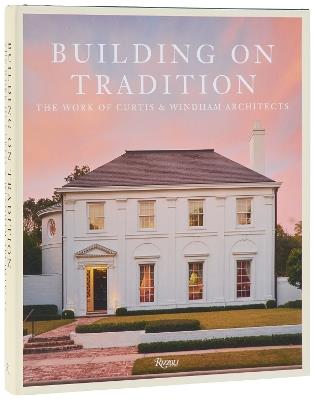 Buiding On Tradition: The Work of Curtis & Windham Architects - William Curtis,Russell Windham - cover