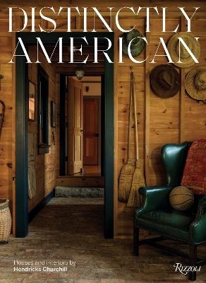 Distinctly American: Houses and Interiors by Hendricks Churchill - Heide Hendricks,Rafe Churchill - cover