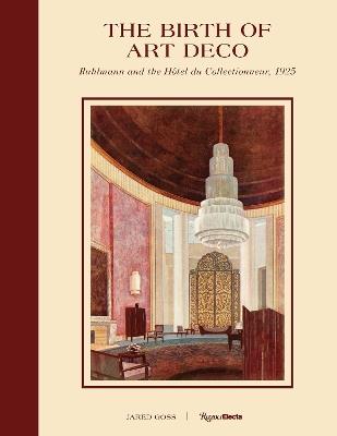 The Birth of Art Deco: Ruhlmann and L'Hotel du Collectionneur, 1925 - Jared Goss - cover
