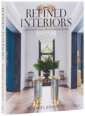 Refined Interiors: Timeless Homes for Modern Living - Benjamin Johnston - cover